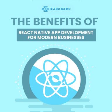 The Benefits of React Native App Development for Modern Businesses