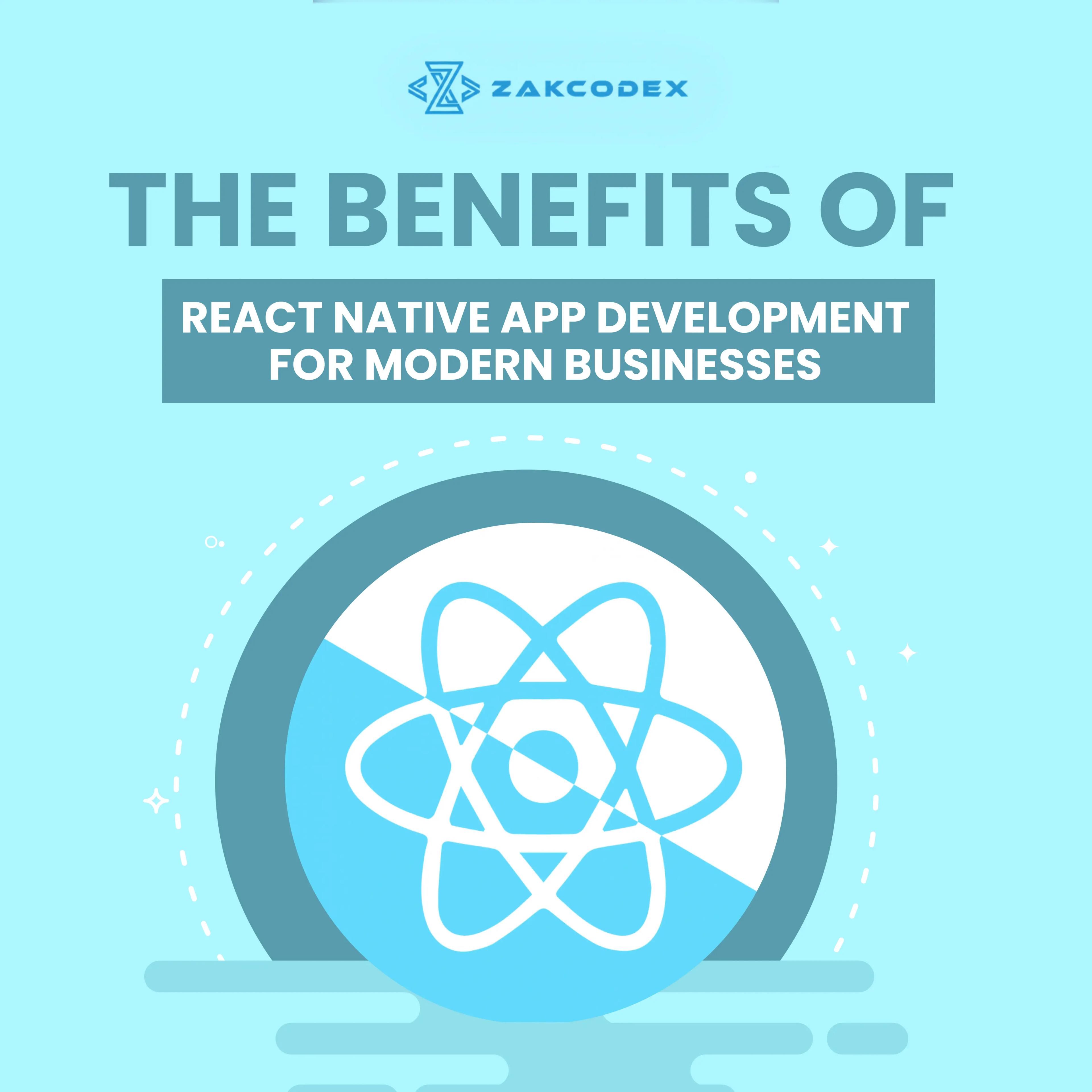 The Benefits of React Native App Development for Modern Businesses